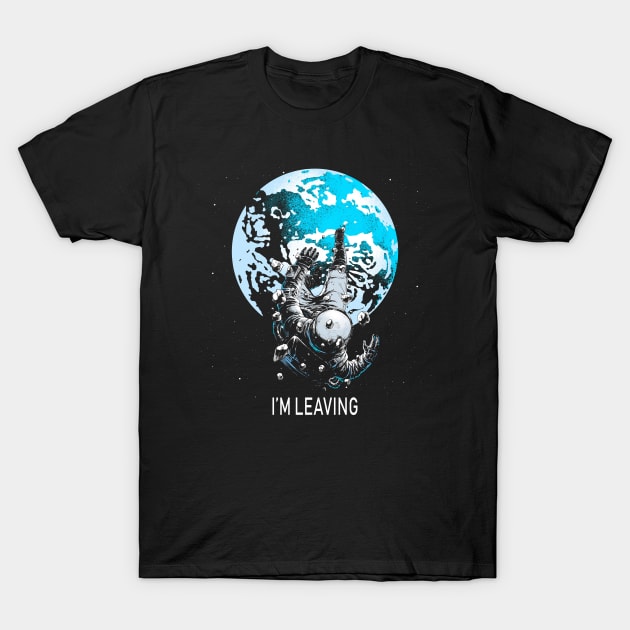 I'm Leaving Earth T-Shirt by BADDESSON